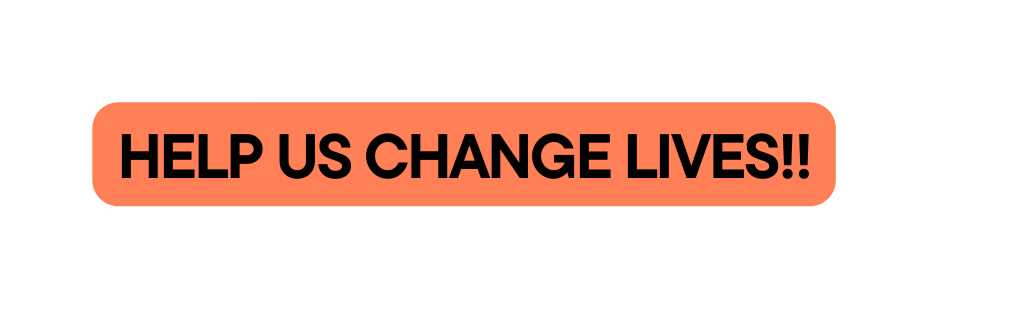 HELP US CHANGE LIVES